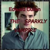 Edward Cullen THE SPARKLY VAMPIRE!