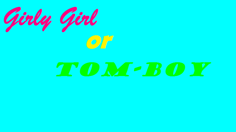 Are you a girly girl or tomboy