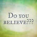 Do you believe? (Part 1)