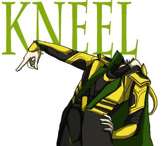 Would you kneel to Loki?