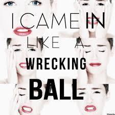 I came in like a wrecking ball...