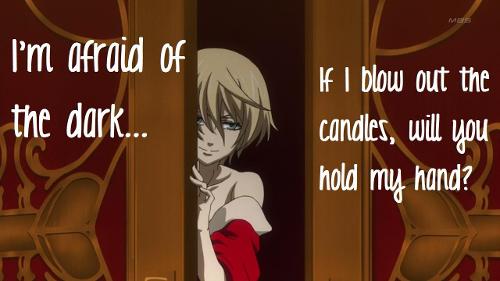 Alois: *holds on to your leg more* o..oh...I'm..supposed..to be asking...questions...BUT IT'S TO DARK