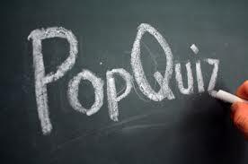 A pop quiz!!! You...