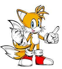 < Sonic : The guys are still sleeping . Only Tails is awake. He works on a machine. > < You : Tails? > < Sonic : Yeah. > < You : Why his name is Tails? > < Milea : His real name is Miles Prower, but we call him Tails because he has two tails. (And he's a fox) > < You : Ok... > You turn your head and you see a little orange fox with two tails.