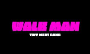 Walk Man - Tiny Meat Gang