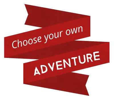 Choose your own adventure!