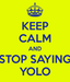 Stop_F0cking_Saying_Yolo Stop_F0cking_Saying_Yolo