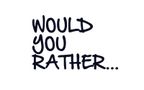 What would you rather do? (1) What would you rather do? (1)