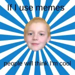 People will think I'm cool