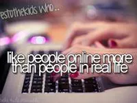 I prefer real-life friends more I prefer real-life friends more
