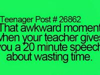 Thats awkward moment when your teacher gives you a 20 minite talk about wasting time. Thats awkward moment when your teacher gives you a 20 minite talk about wasting time.