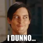 I DUNNO! I DUNNO!
