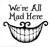 nope!we're all mad here deery nope!we're all mad here deery
