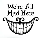 nope!we're all mad here deery nope!we're all mad here deery