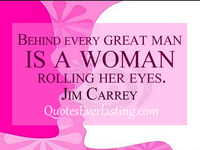 Behind every great man is a woman rolling her eyes. Behind every great man is a woman rolling her eyes.