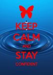 Keep calm and stay confident