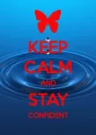 Keep calm and stay confident