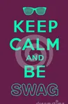 Keep calm and be swag