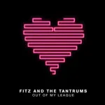 Out of my League- Fitz & The Tantrums
