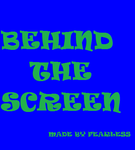 Behind the Screen Behind the Screen