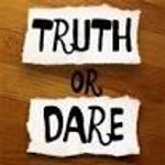 Truth or dare! Truth or dare!