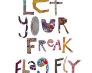 Raise Your Freak Flag Fly High! Raise Your Freak Flag Fly High!