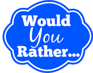 Would you rather...? (18) Would you rather...? (18)