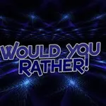 Would you rather (9) Would you rather (9)