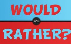 Would You Rather? (118) Would You Rather? (118)