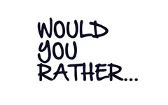 What would you rather do? (1) What would you rather do? (1)
