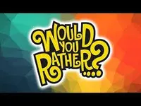 Would you rather? (124) Would you rather? (124)