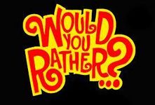 Would you rather (6) Would you rather (6)