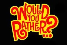 Would you rather (6)