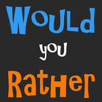 Would you rather? (81) Would you rather? (81)