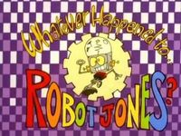 How much do you know about Whatever Happened Too... Robot Jones? How much do you know about Whatever Happened Too... Robot Jones?