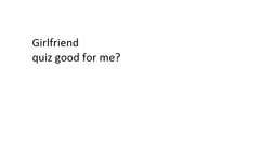 How good of girlfriend to me would you be to me? How good of girlfriend to me would you be to me?