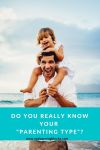 Do you ACTUALLY know what type of parent you are? Do you ACTUALLY know what type of parent you are?