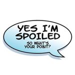 Are you spoiled? Are you spoiled?