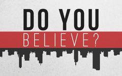 Do you believe? (Part 2) Do you believe? (Part 2)