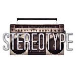 What's your stereotype? What's your stereotype?
