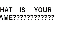 What is Your Name What is Your Name