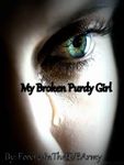 My Broken Purdy Girl. *An Ashley Purdy Love Story* My Broken Purdy Girl. *An Ashley Purdy Love Story*
