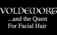 Voldemort and the Quest for Facial Hair Voldemort and the Quest for Facial Hair