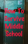 How To Survive Middle School How To Survive Middle School