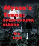 Alyssa's Trans: CREEPYPASTA DIARIES Alyssa's Trans: CREEPYPASTA DIARIES