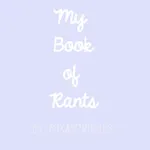My Book of Rants My Book of Rants