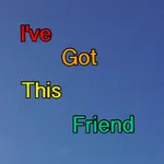 I've Got This Friend I've Got This Friend