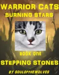 Warrior Cats || Burning Stars || Book One || Stepping Stones Warrior Cats || Burning Stars || Book One || Stepping Stones
