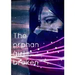The orphan Girl - broken The orphan Girl - broken