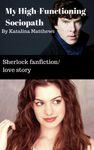 His High-functioning Sociopath (BBC Sherlock Fanfiction) His High-functioning Sociopath (BBC Sherlock Fanfiction)